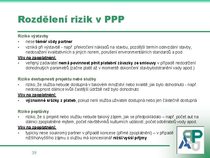 Rozdělení rizik v PPP Riziko výstavby • nese téměř vždy partner • vzniká při