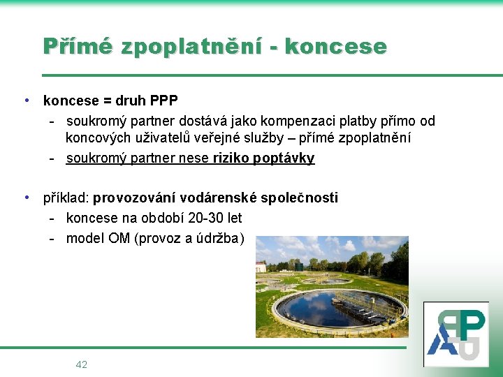 Přímé zpoplatnění - koncese • koncese = druh PPP - soukromý partner dostává jako