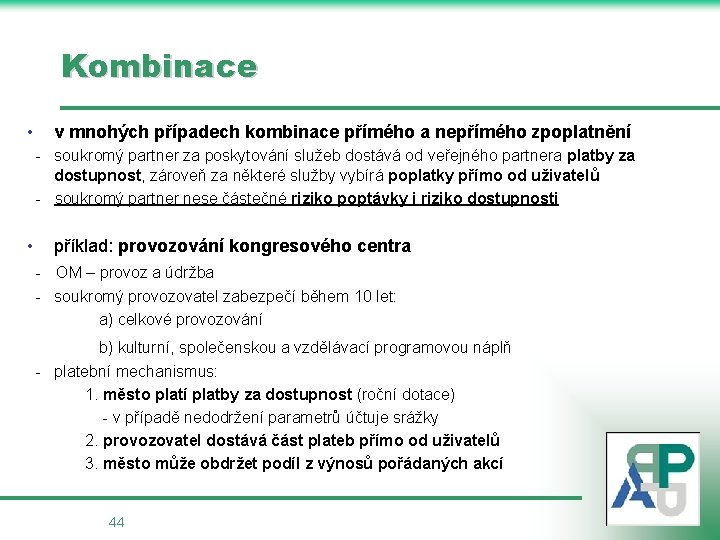 Kombinace • v mnohých případech kombinace přímého a nepřímého zpoplatnění - soukromý partner za