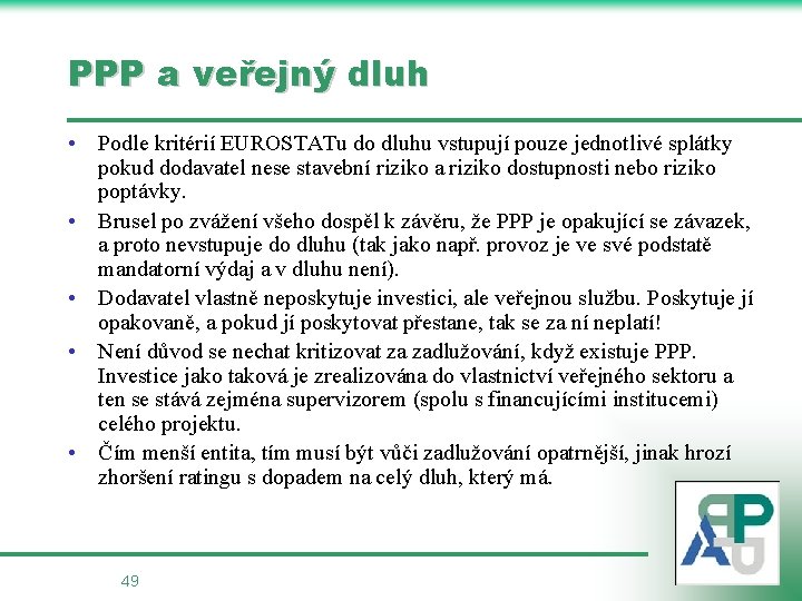 PPP a veřejný dluh • Podle kritérií EUROSTATu do dluhu vstupují pouze jednotlivé splátky