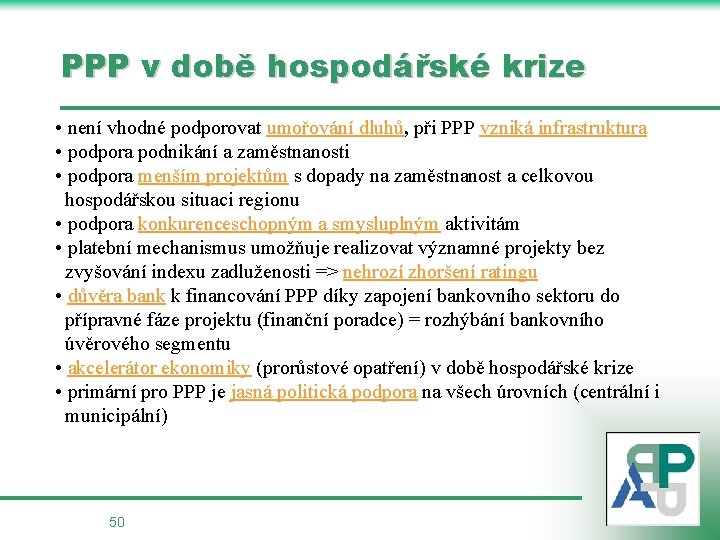 PPP v době hospodářské krize • není vhodné podporovat umořování dluhů, při PPP vzniká