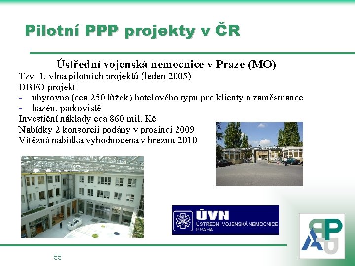 Pilotní PPP projekty v ČR Ústřední vojenská nemocnice v Praze (MO) Tzv. 1. vlna