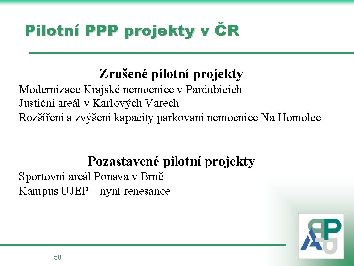 Pilotní PPP projekty v ČR Zrušené pilotní projekty Modernizace Krajské nemocnice v Pardubicích Justiční