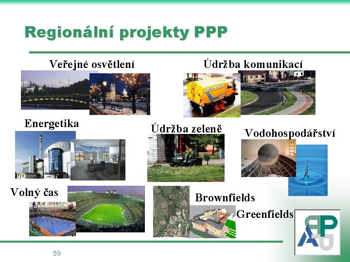 Regionální projekty PPP Veřejné osvětlení Energetika Volný čas 59 Údržba komunikací Údržba zeleně Vodohospodářství