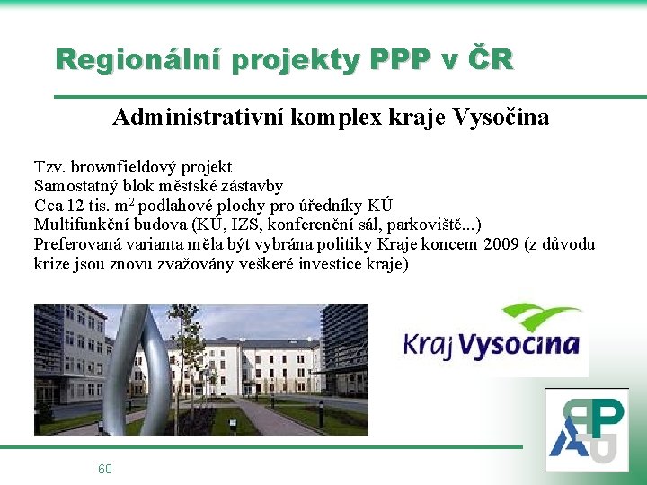 Regionální projekty PPP v ČR Administrativní komplex kraje Vysočina Tzv. brownfieldový projekt Samostatný blok