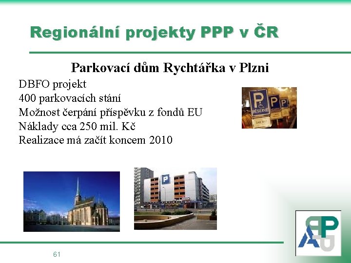 Regionální projekty PPP v ČR Parkovací dům Rychtářka v Plzni DBFO projekt 400 parkovacích
