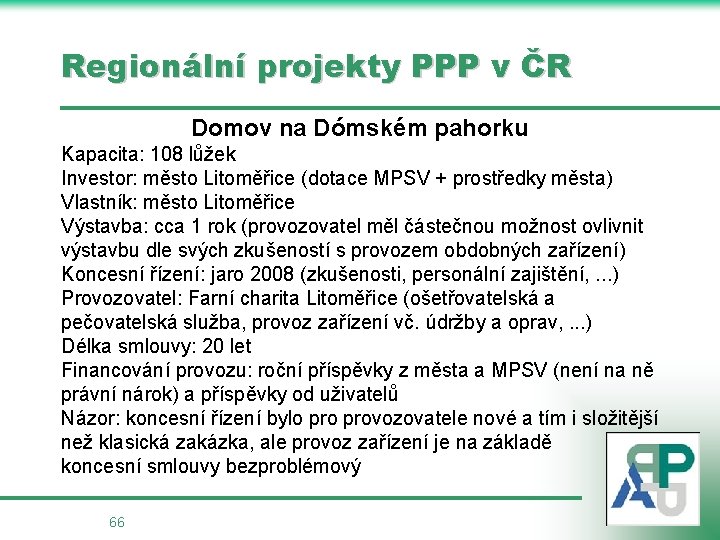 Regionální projekty PPP v ČR Domov na Dómském pahorku Kapacita: 108 lůžek Investor: město