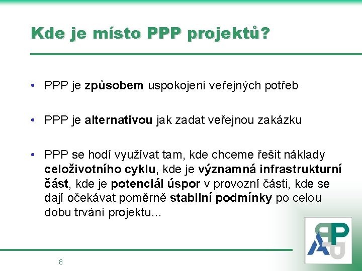 Kde je místo PPP projektů? • PPP je způsobem uspokojení veřejných potřeb • PPP