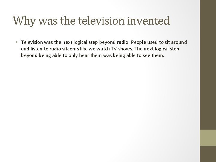 Why was the television invented • Television was the next logical step beyond radio.