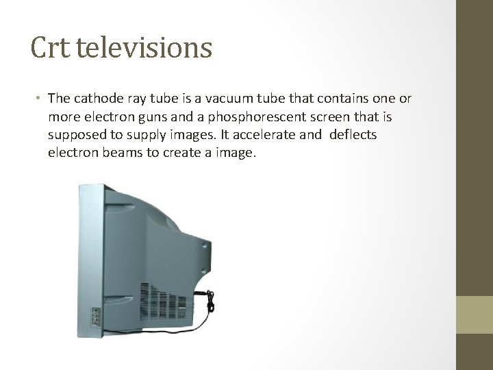Crt televisions • The cathode ray tube is a vacuum tube that contains one