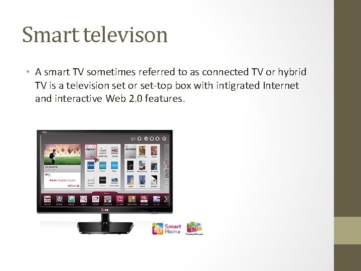 Smart televison • A smart TV sometimes referred to as connected TV or hybrid