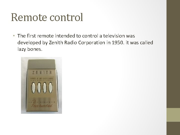 Remote control • The first remote intended to control a television was developed by