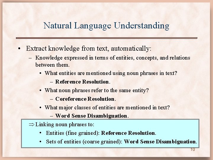 Natural Language Understanding • Extract knowledge from text, automatically: – Knowledge expressed in terms