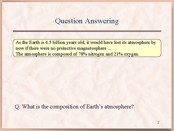 Question Answering As the Earth is 4. 5 billion years old, it would have
