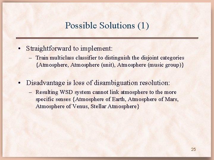 Possible Solutions (1) • Straightforward to implement: – Train multiclassifier to distinguish the disjoint