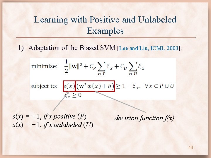 Learning with Positive and Unlabeled Examples 1) Adaptation of the Biased SVM [Lee and