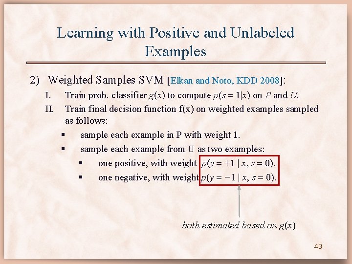 Learning with Positive and Unlabeled Examples 2) Weighted Samples SVM [Elkan and Noto, KDD