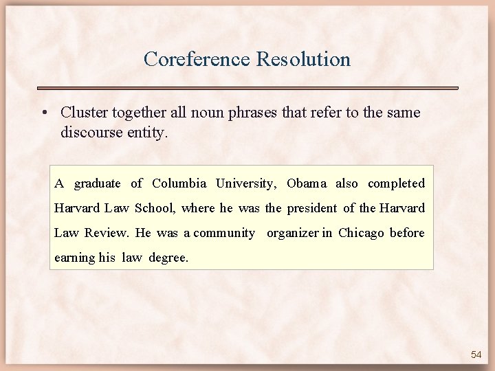 Coreference Resolution • Cluster together all noun phrases that refer to the same discourse