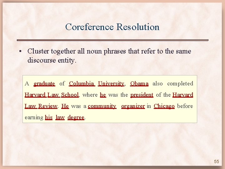 Coreference Resolution • Cluster together all noun phrases that refer to the same discourse