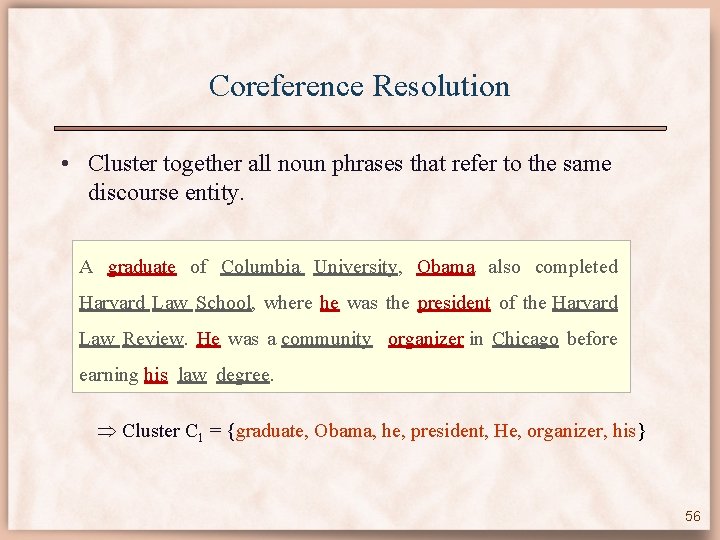 Coreference Resolution • Cluster together all noun phrases that refer to the same discourse