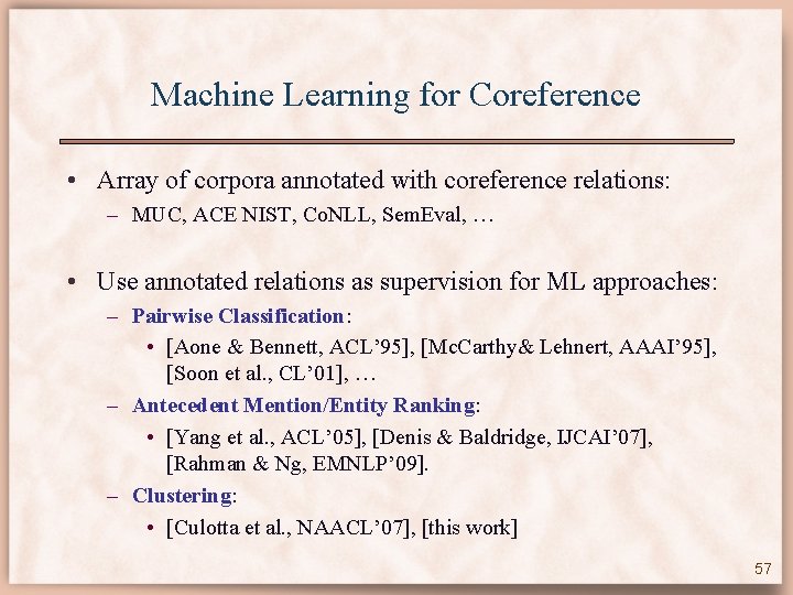 Machine Learning for Coreference • Array of corpora annotated with coreference relations: – MUC,