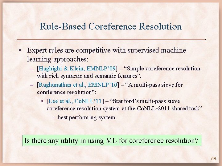 Rule-Based Coreference Resolution • Expert rules are competitive with supervised machine learning approaches: –