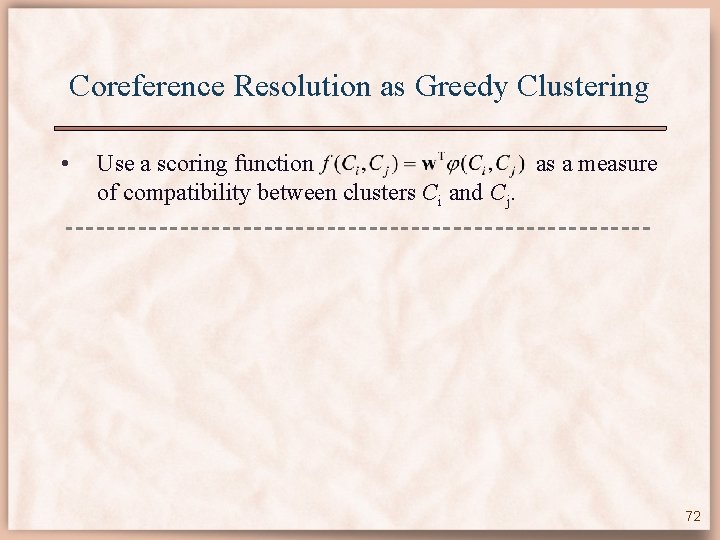 Coreference Resolution as Greedy Clustering • Use a scoring function as a measure of