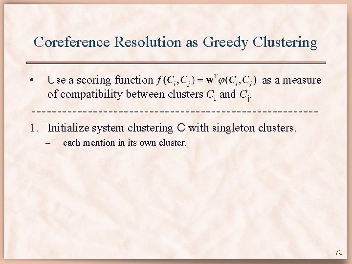 Coreference Resolution as Greedy Clustering • Use a scoring function as a measure of