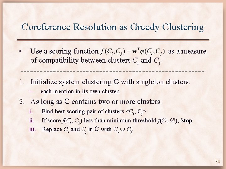 Coreference Resolution as Greedy Clustering • Use a scoring function as a measure of