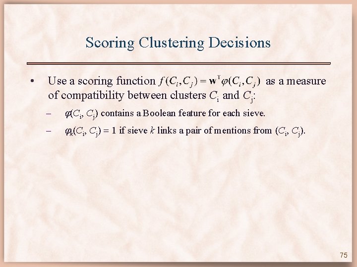 Scoring Clustering Decisions • Use a scoring function as a measure of compatibility between