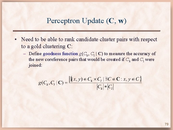 Perceptron Update (C, w) • Need to be able to rank candidate cluster pairs