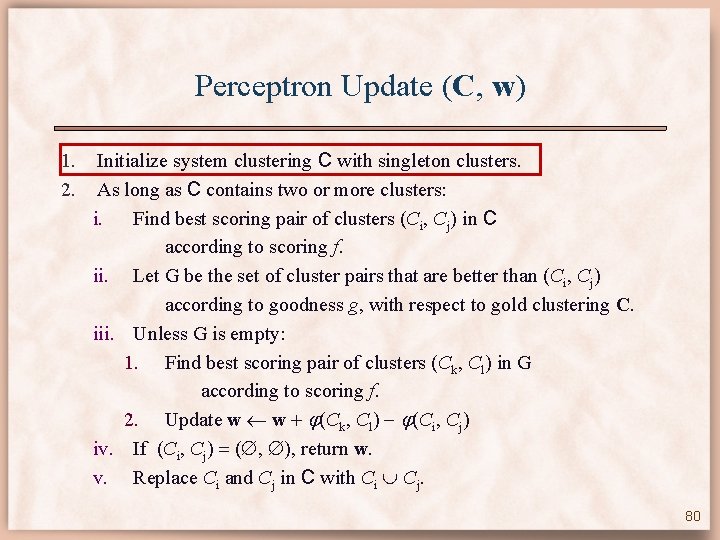 Perceptron Update (C, w) 1. 2. Initialize system clustering C with singleton clusters. As