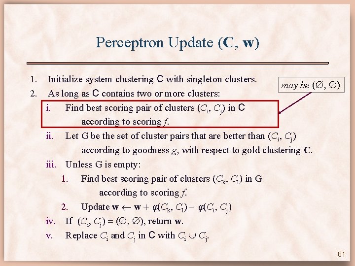 Perceptron Update (C, w) 1. 2. Initialize system clustering C with singleton clusters. may