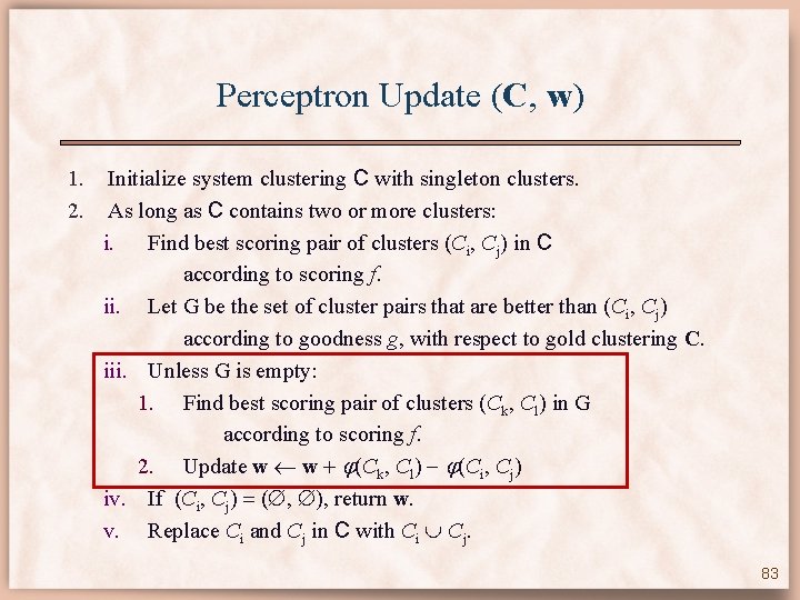 Perceptron Update (C, w) 1. 2. Initialize system clustering C with singleton clusters. As