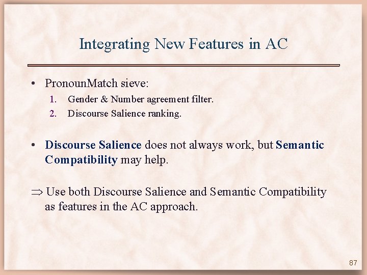 Integrating New Features in AC • Pronoun. Match sieve: 1. 2. Gender & Number