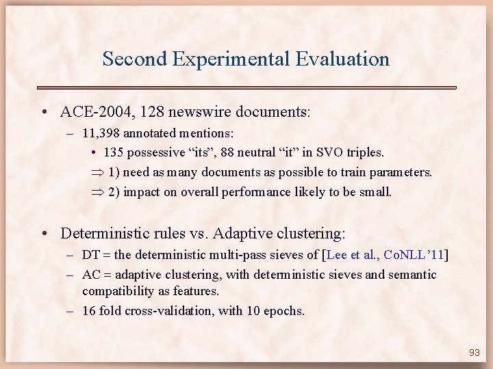 Second Experimental Evaluation • ACE-2004, 128 newswire documents: – 11, 398 annotated mentions: •