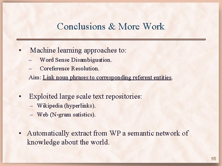 Conclusions & More Work • Machine learning approaches to: – Word Sense Disambiguation. –