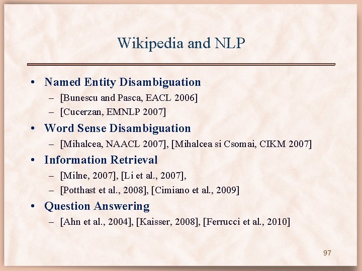 Wikipedia and NLP • Named Entity Disambiguation – [Bunescu and Pasca, EACL 2006] –