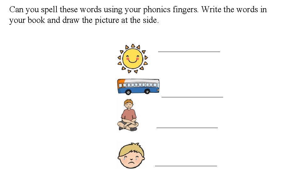 Can you spell these words using your phonics fingers. Write the words in your