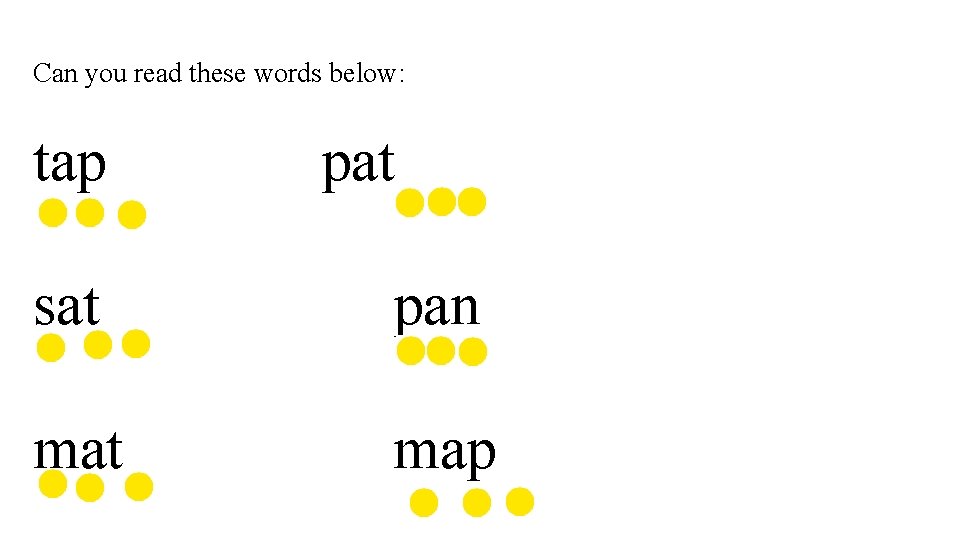 Can you read these words below: tap pat sat pan mat map 