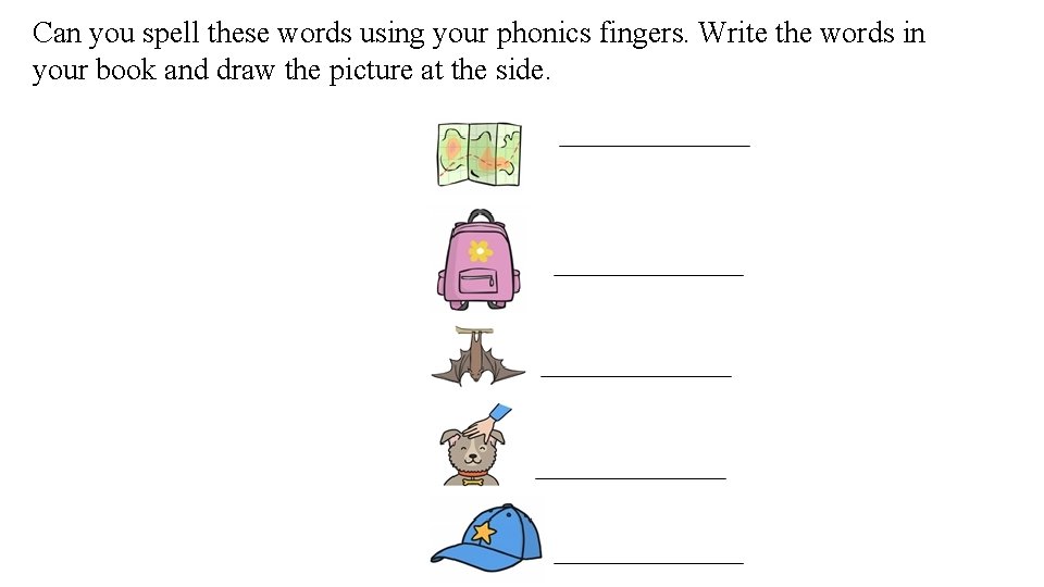 Can you spell these words using your phonics fingers. Write the words in your