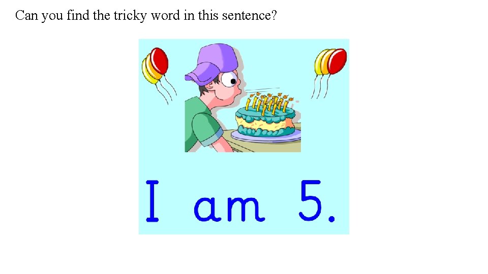 Can you find the tricky word in this sentence? 