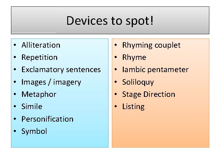 Devices to spot! • • Alliteration Repetition Exclamatory sentences Images / imagery Metaphor Simile