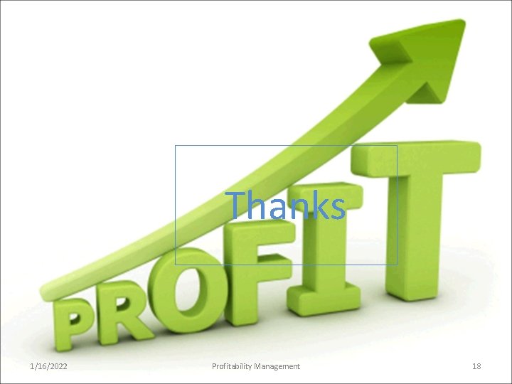 Thanks 1/16/2022 Profitability Management 18 