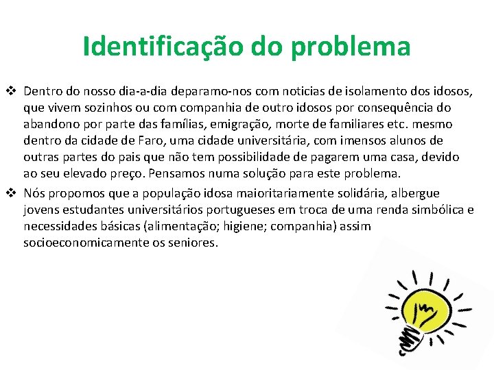 Identificação do problema v Dentro do nosso dia-a-dia deparamo-nos com noticias de isolamento dos