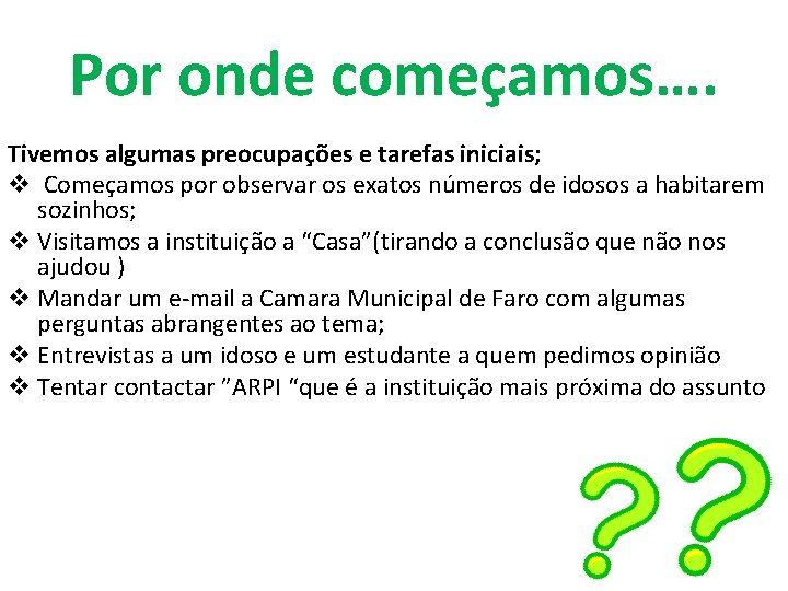 Por onde começamos…. Tivemos algumas preocupações e tarefas iniciais; v Começamos por observar os