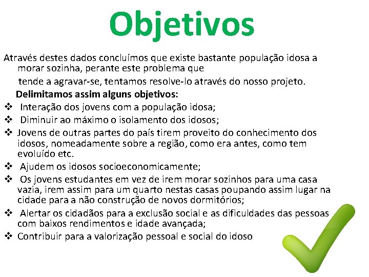 Objetivos Através destes dados concluímos que existe bastante população idosa a morar sozinha, perante