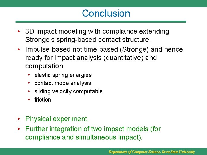 Conclusion • 3 D impact modeling with compliance extending Stronge’s spring-based contact structure. •