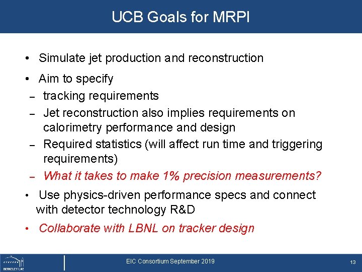 UCB Goals for MRPI • Simulate jet production and reconstruction • Aim to specify