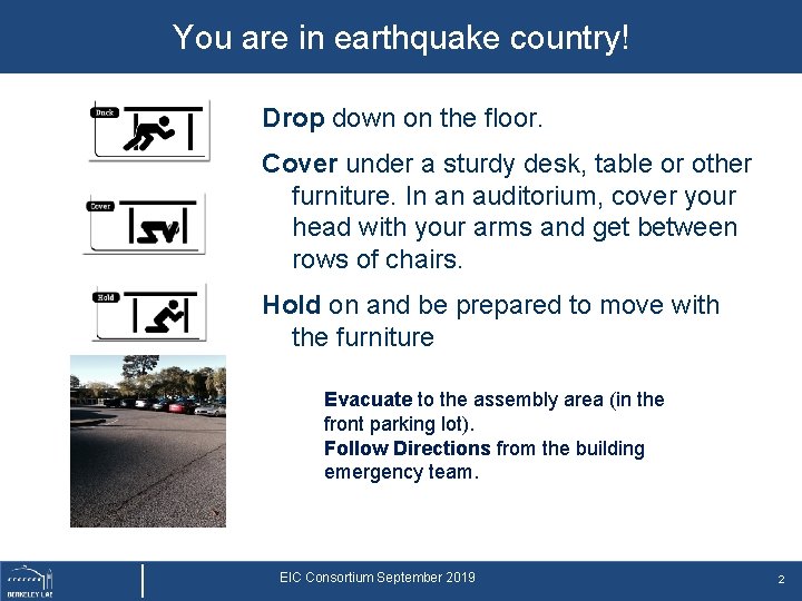 You are in earthquake country! Drop down on the floor. Cover under a sturdy